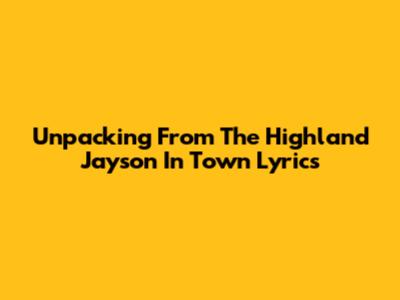 Unpacking 'From The Highland' Jayson In Town Lyrics