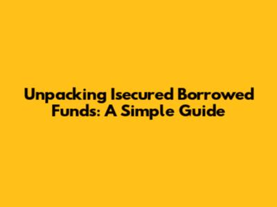 Unpacking Isecured Borrowed Funds: A Simple Guide