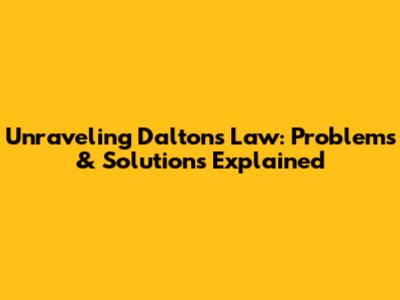 Unraveling Dalton's Law: Problems & Solutions Explained