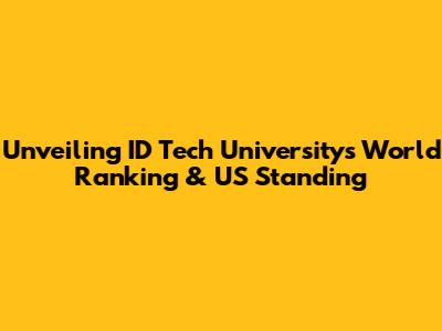 Unveiling ID Tech University's World Ranking & US Standing