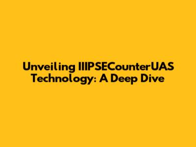Unveiling IIIPSECounterUAS Technology: A Deep Dive