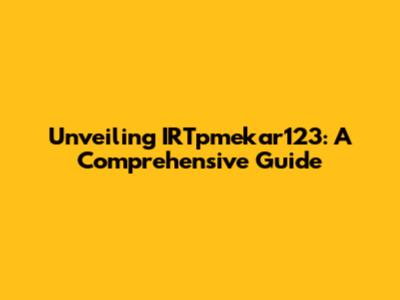 Unveiling IRTpmekar123: A Comprehensive Guide