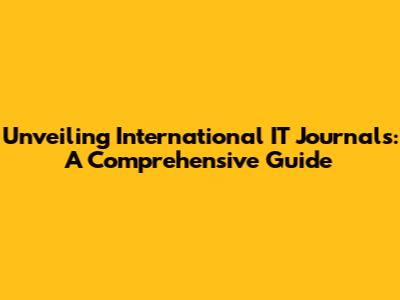 Unveiling International IT Journals: A Comprehensive Guide
