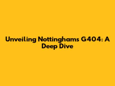 Unveiling Nottingham's G404: A Deep Dive