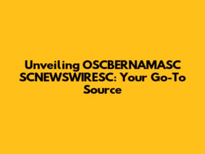 Unveiling OSCBERNAMASC SCNEWSWIRESC: Your Go-To Source