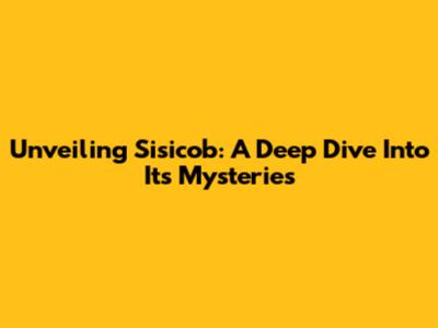 Unveiling Sisicob: A Deep Dive Into Its Mysteries