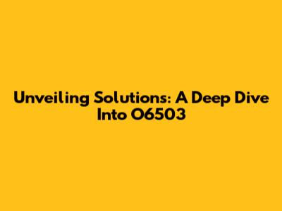 Unveiling Solutions: A Deep Dive Into O6503