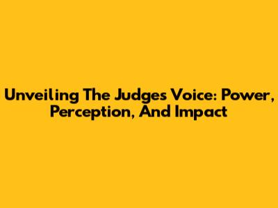 Unveiling The Judge's Voice: Power, Perception, And Impact