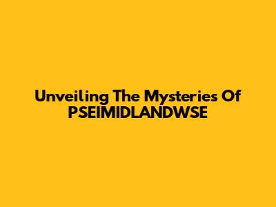 Unveiling The Mysteries Of PSEIMIDLANDWSE