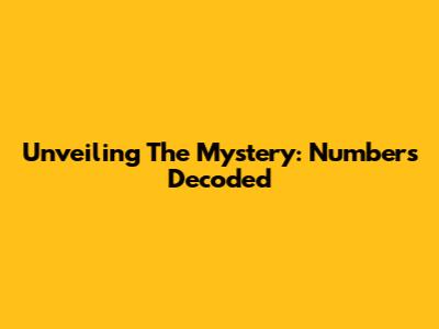 Unveiling The Mystery: Numbers Decoded