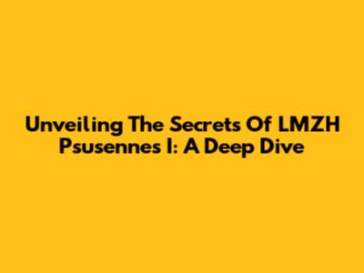 Unveiling The Secrets Of LMZH Psusennes I: A Deep Dive