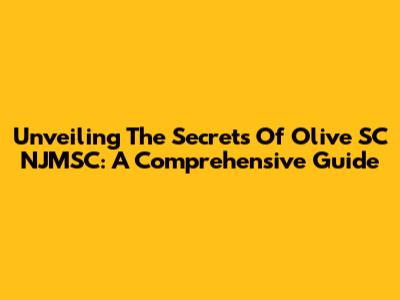 Unveiling The Secrets Of Olive SC NJMSC: A Comprehensive Guide