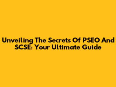 Unveiling The Secrets Of PSEO And SCSE: Your Ultimate Guide