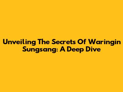 Unveiling The Secrets Of Waringin Sungsang: A Deep Dive