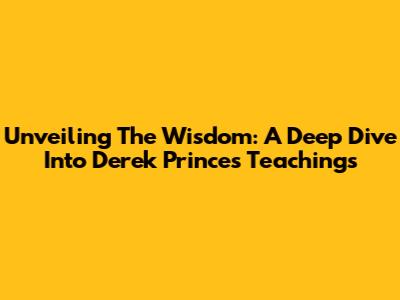 Unveiling The Wisdom: A Deep Dive Into Derek Prince's Teachings