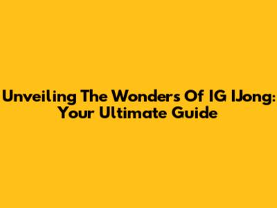 Unveiling The Wonders Of IG IJong: Your Ultimate Guide
