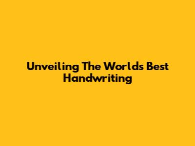 Unveiling The World's Best Handwriting