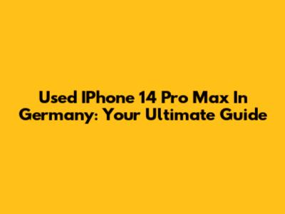 Used IPhone 14 Pro Max In Germany: Your Ultimate Guide