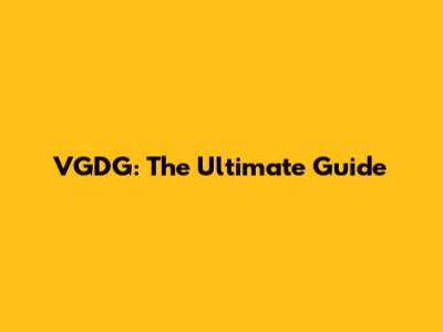 VGDG: The Ultimate Guide