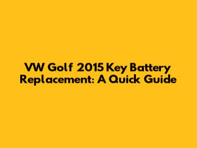 VW Golf 2015 Key Battery Replacement: A Quick Guide