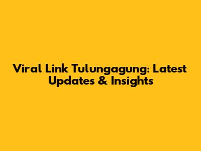 Viral Link Tulungagung: Latest Updates & Insights