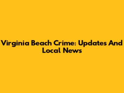 Virginia Beach Crime: Updates And Local News