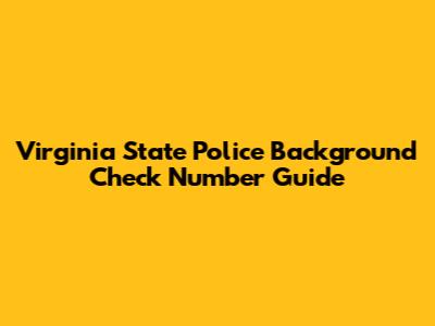 Virginia State Police Background Check Number Guide