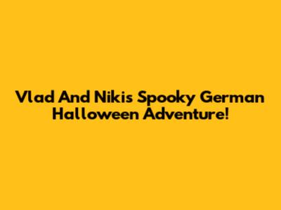 Vlad And Niki's Spooky German Halloween Adventure!