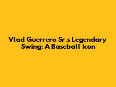 Vlad Guerrero Sr.'s Legendary Swing: A Baseball Icon