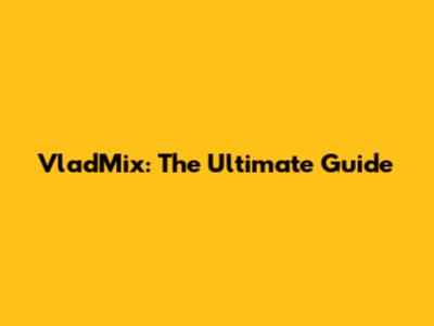 VladMix: The Ultimate Guide
