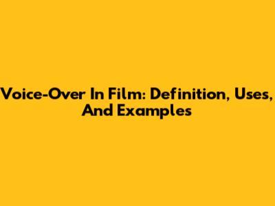 Voice-Over In Film: Definition, Uses, And Examples