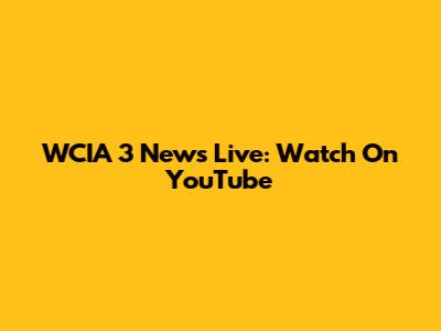 WCIA 3 News Live: Watch On YouTube