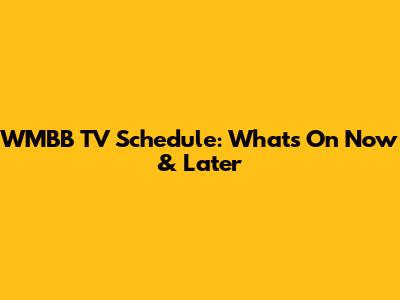 WMBB TV Schedule: What's On Now & Later