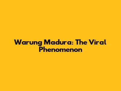 Warung Madura: The Viral Phenomenon