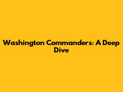 Washington Commanders: A Deep Dive