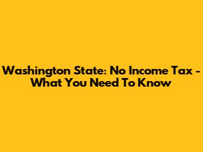 Washington State: No Income Tax - What You Need To Know