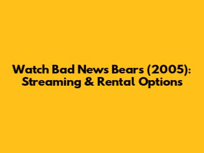 Watch 'Bad News Bears' (2005): Streaming & Rental Options