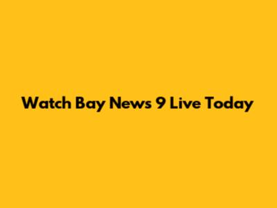 Watch Bay News 9 Live Today