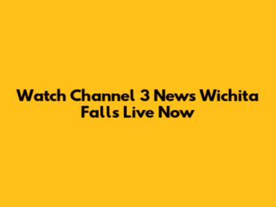 Watch Channel 3 News Wichita Falls Live Now