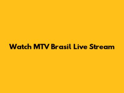 Watch MTV Brasil Live Stream