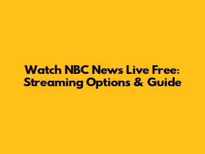 Watch NBC News Live Free: Streaming Options & Guide