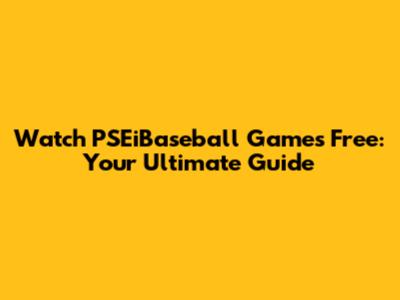 Watch PSEiBaseball Games Free: Your Ultimate Guide