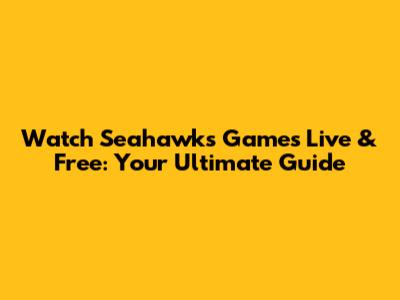 Watch Seahawks Games Live & Free: Your Ultimate Guide