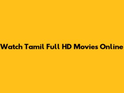 Watch Tamil Full HD Movies Online