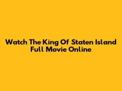 Watch The King Of Staten Island Full Movie Online