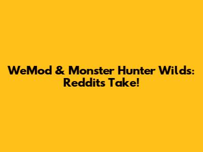 WeMod & Monster Hunter Wilds: Reddit's Take!