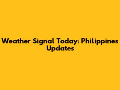 Weather Signal Today: Philippines Updates