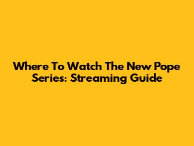 Where To Watch The New Pope Series: Streaming Guide