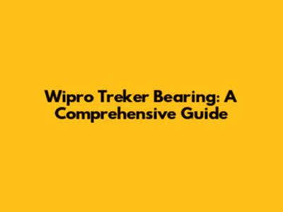 Wipro Treker Bearing: A Comprehensive Guide
