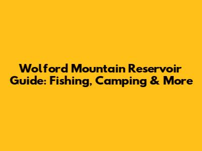 Wolford Mountain Reservoir Guide: Fishing, Camping & More